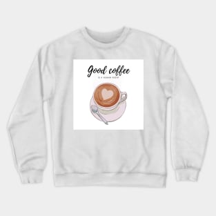 Good coffee is a human right Crewneck Sweatshirt